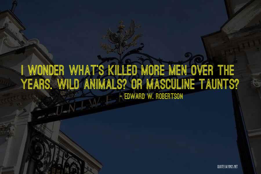 Wild Animals Quotes By Edward W. Robertson Wild Animals Quotes By Edward W. Robertson