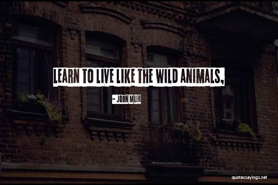 Wild Animals Quotes By John Muir