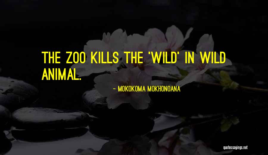 Wild Animals Quotes By Mokokoma Mokhonoana Wild Animals Quotes By Mokokoma Mokhonoana