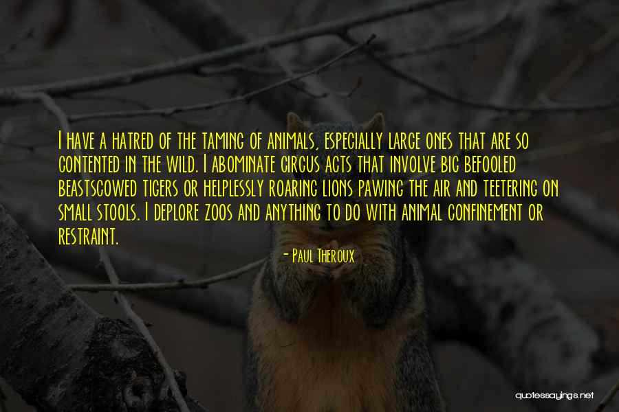 Wild Animals Quotes By Paul Theroux Wild Animals Quotes By Paul Theroux