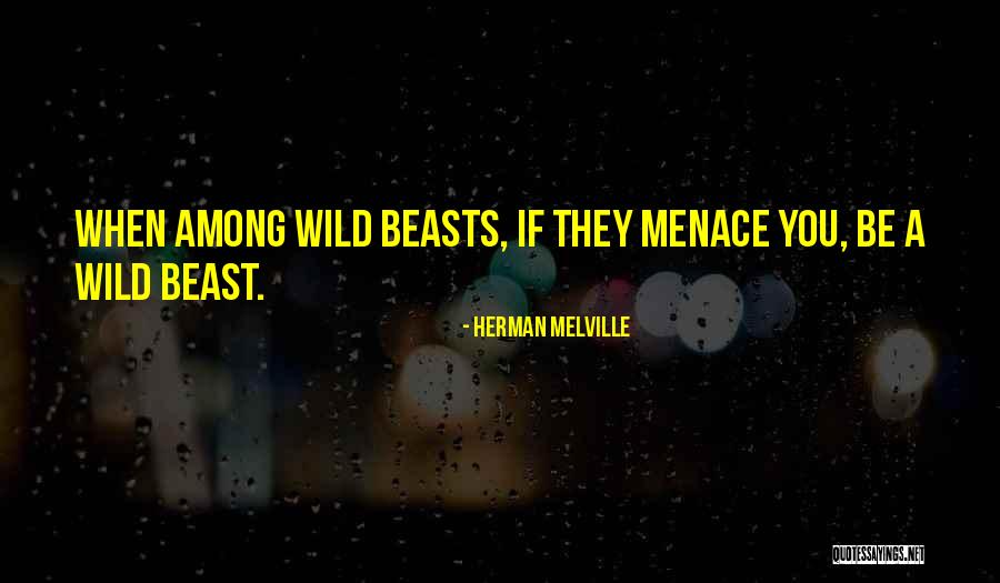 Wild Beasts Quotes By Herman Melville Wild Beasts Quotes By Herman Melville