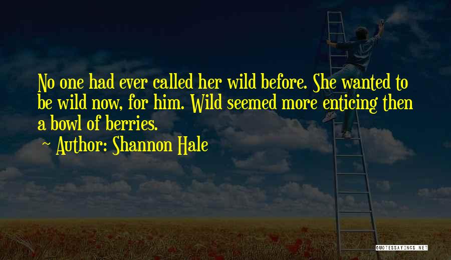 Wild Berries Quotes By Shannon Hale