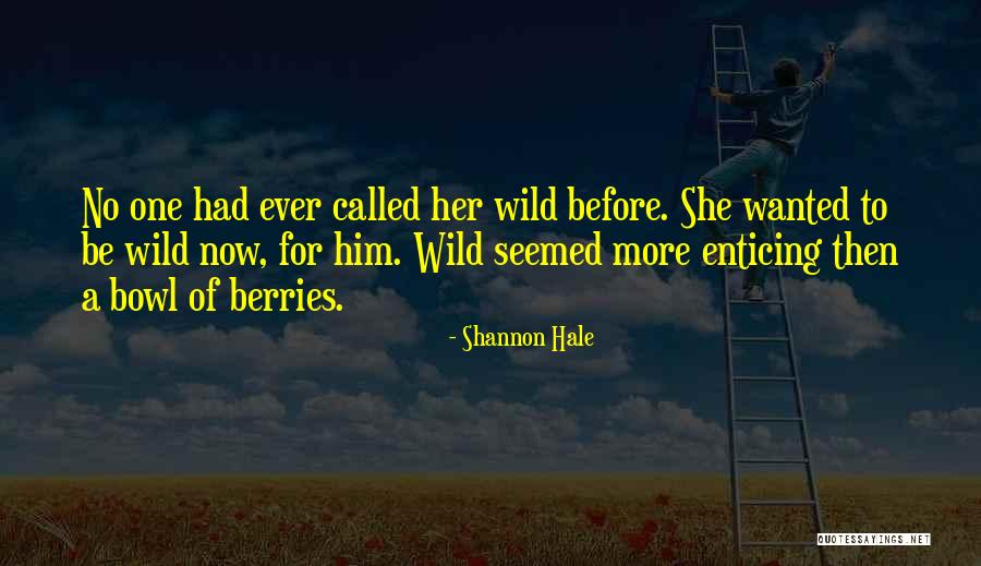 Wild Berries Quotes By Shannon Hale