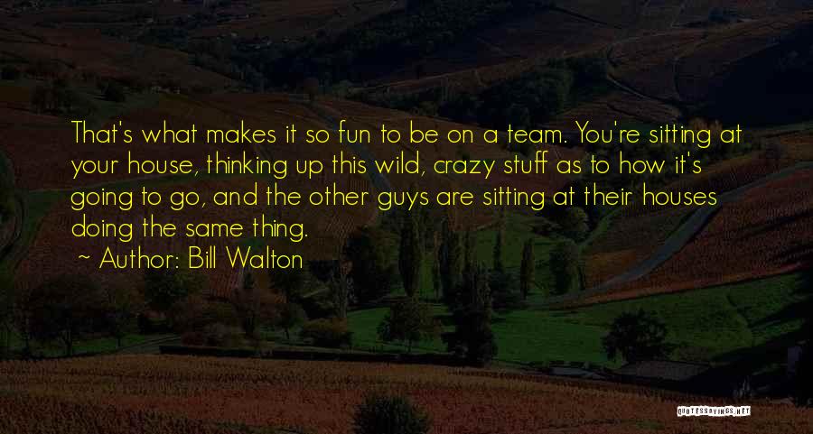 Wild Bill Quotes By Bill Walton