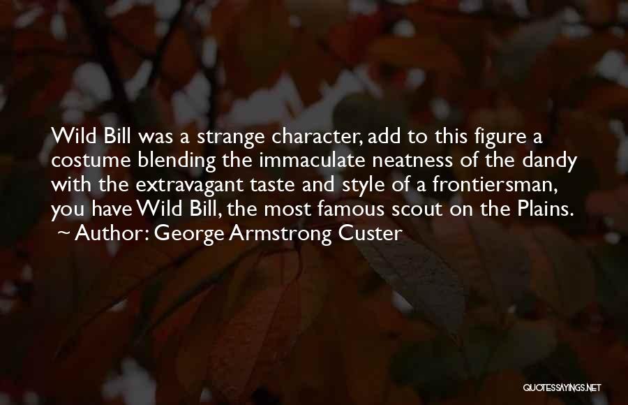Wild Bill Quotes By George Armstrong Custer