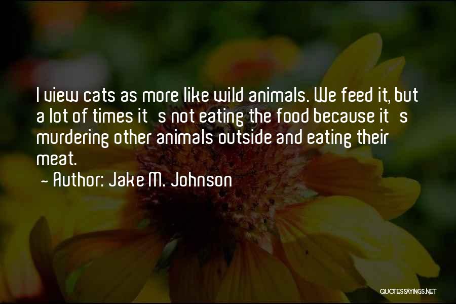 Wild Cats Quotes By Jake M. Johnson