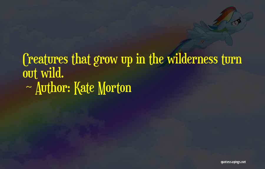 Wild Creatures Quotes By Kate Morton