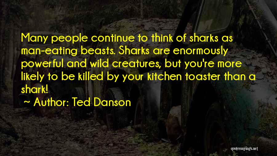 Wild Creatures Quotes By Ted Danson