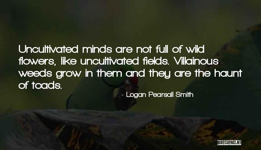 Wild Flowers Quotes By Logan Pearsall Smith Wild Flowers Quotes By Logan Pearsall Smith
