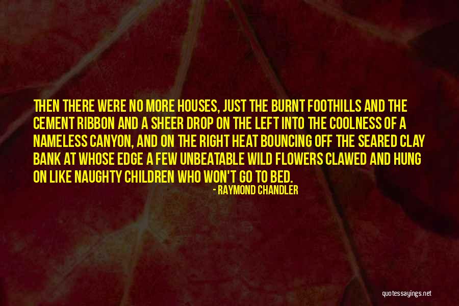 Wild Flowers Quotes By Raymond Chandler Wild Flowers Quotes By Raymond Chandler