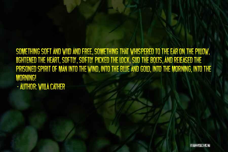 Wild Free Spirit Quotes By Willa Cather