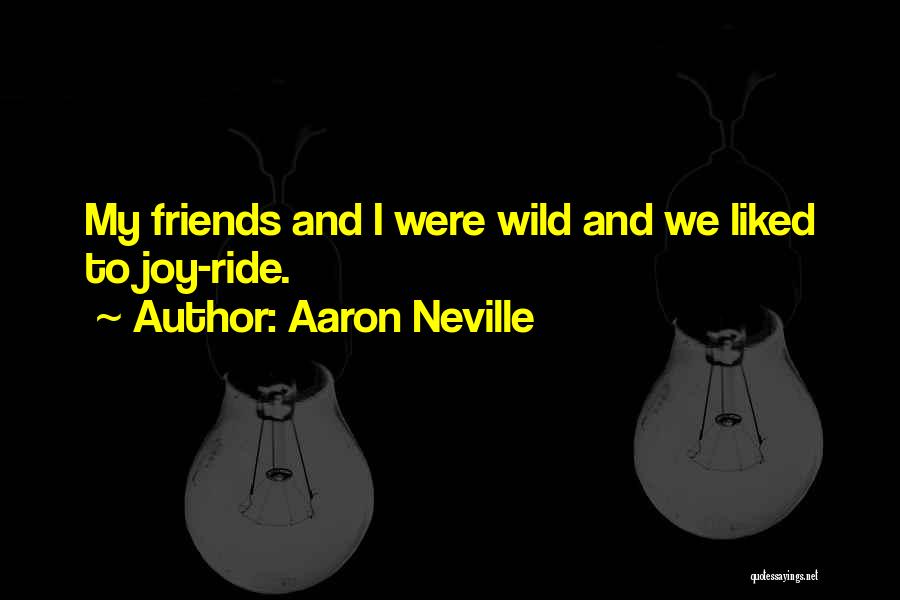 Wild Friends Quotes By Aaron Neville