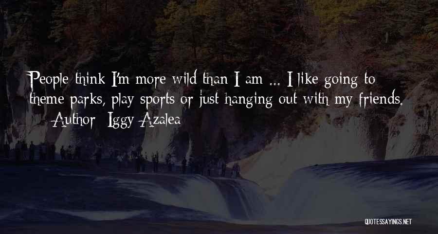 Wild Friends Quotes By Iggy Azalea