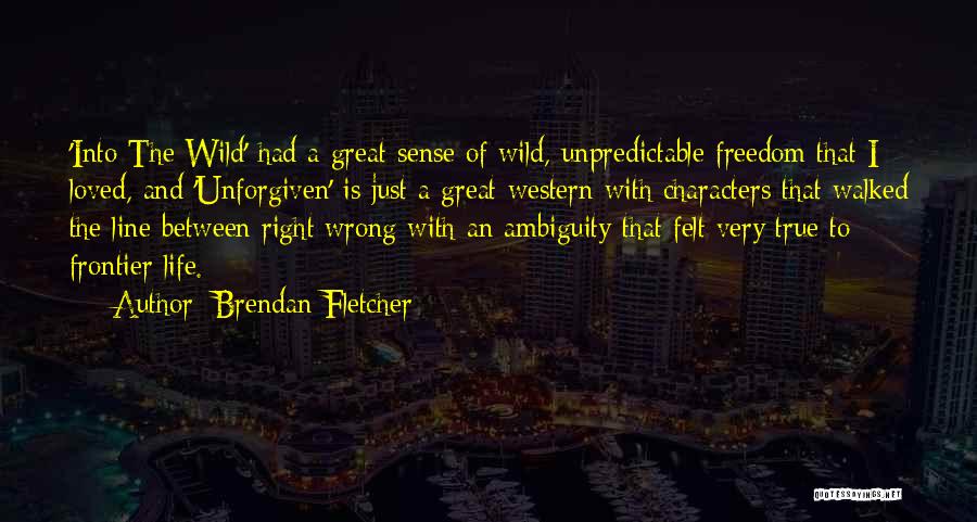 Wild Frontier Quotes By Brendan Fletcher