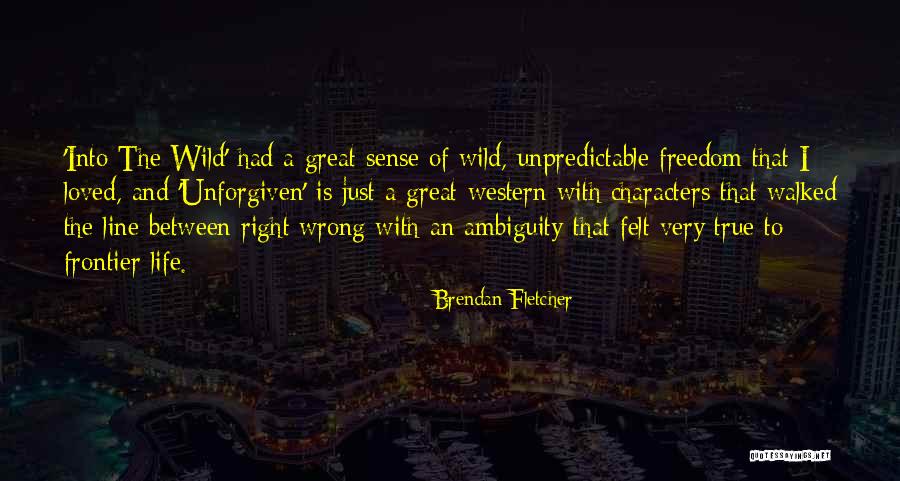 Wild Frontier Quotes By Brendan Fletcher