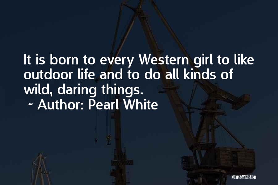 Wild Girl Quotes By Pearl White