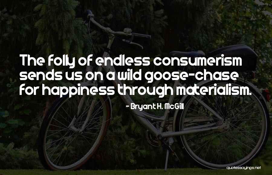 Wild Goose Chase Quotes By Bryant H. McGill Wild Goose Chase Quotes By Bryant H. McGill