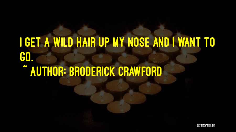 Wild Hair Quotes By Broderick Crawford