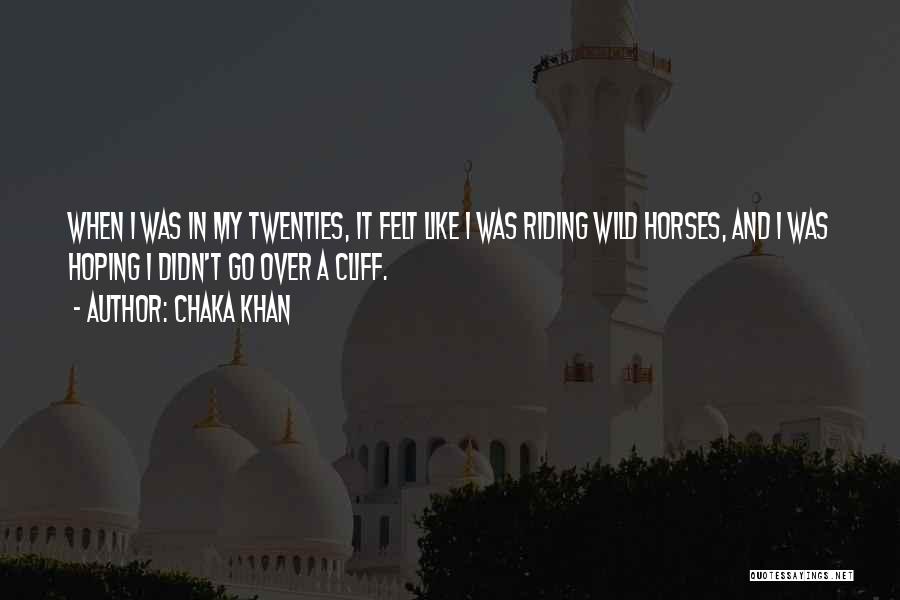 Wild Horses Quotes By Chaka Khan