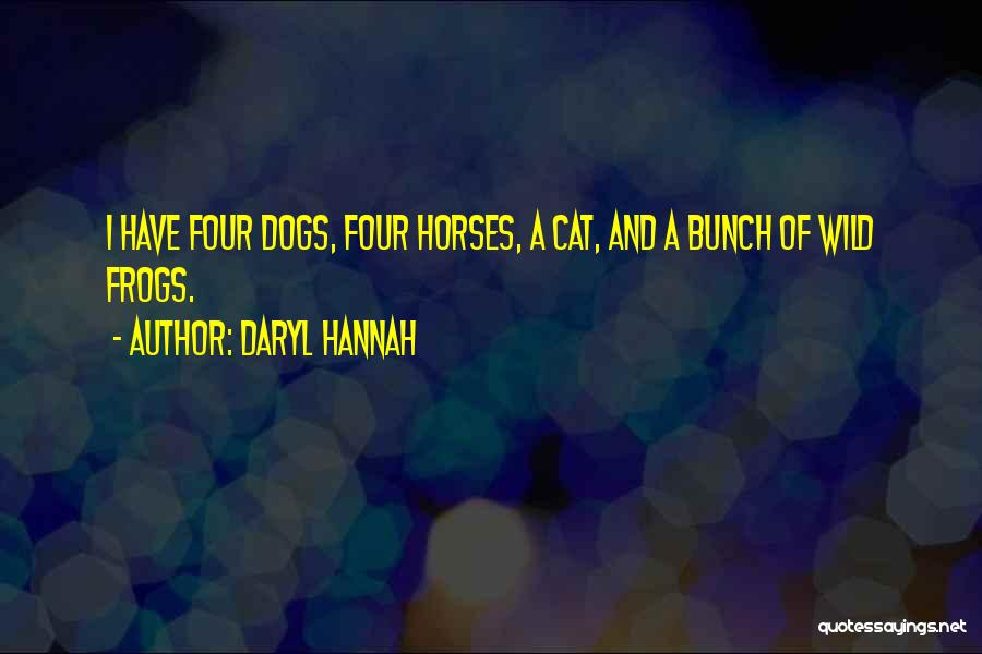 Wild Horses Quotes By Daryl Hannah