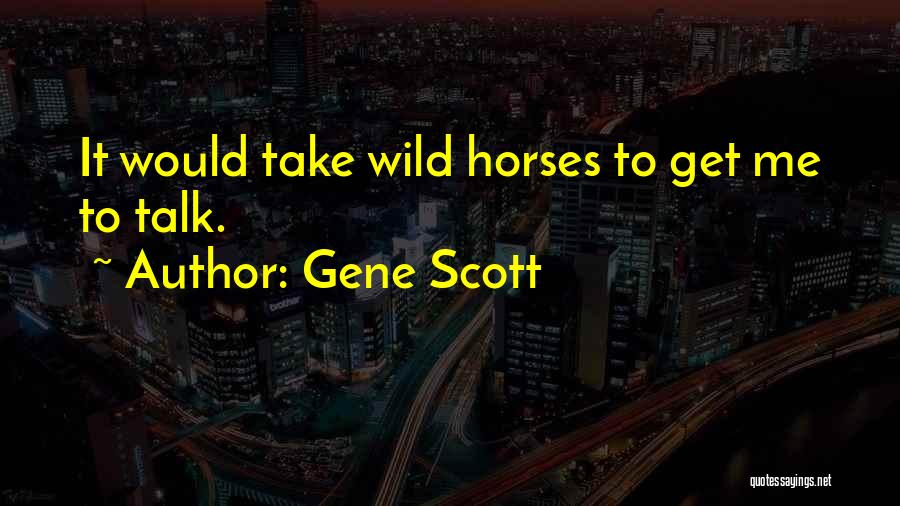 Wild Horses Quotes By Gene Scott