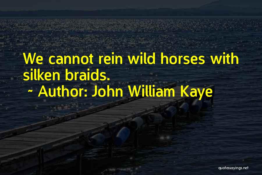 Wild Horses Quotes By John William Kaye