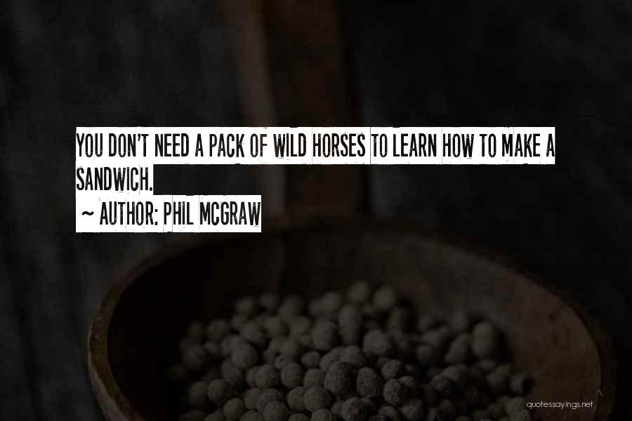 Wild Horses Quotes By Phil McGraw