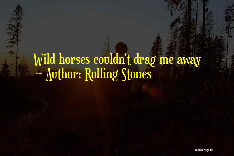 Wild Horses Quotes By Rolling Stones