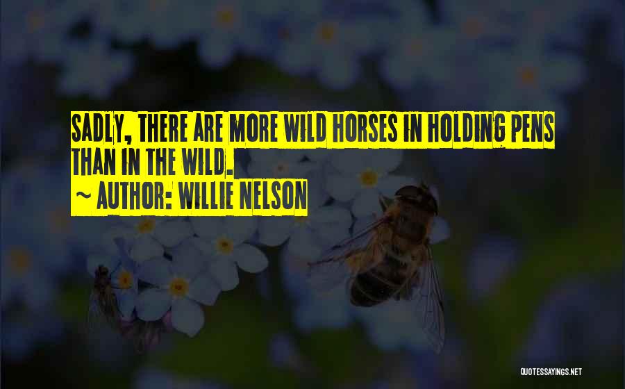 Wild Horses Quotes By Willie Nelson