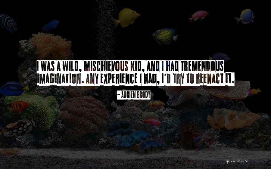 Wild Imagination Quotes By Adrien Brody Wild Imagination Quotes By Adrien Brody