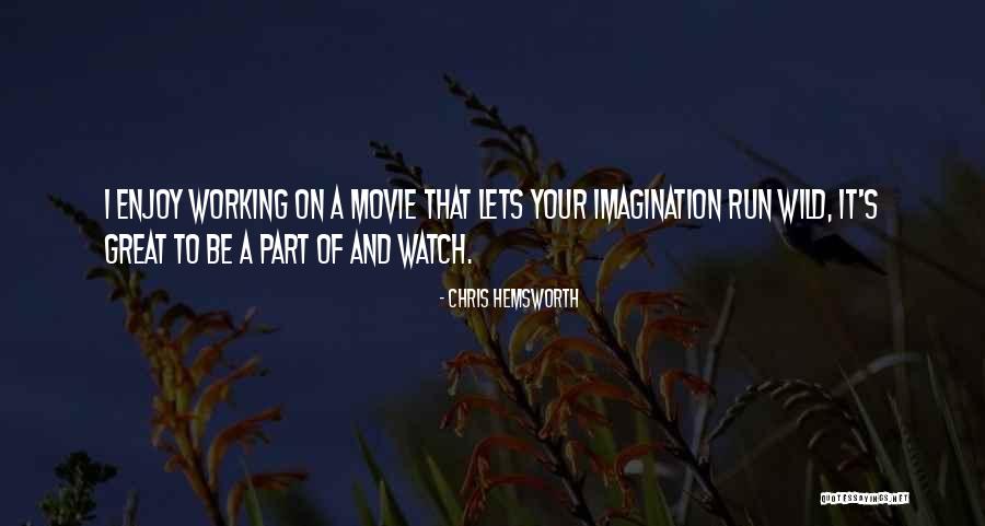 Wild Imagination Quotes By Chris Hemsworth Wild Imagination Quotes By Chris Hemsworth
