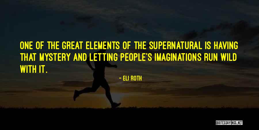 Wild Imagination Quotes By Eli Roth Wild Imagination Quotes By Eli Roth