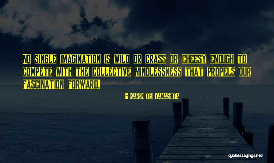 Wild Imagination Quotes By Karen Tei Yamashita Wild Imagination Quotes By Karen Tei Yamashita