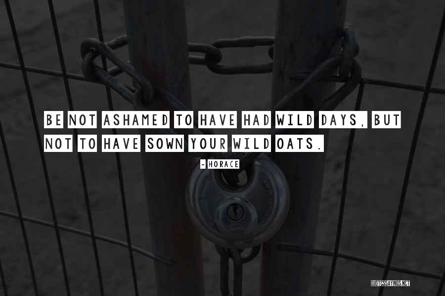 Wild Oats Quotes By Horace Wild Oats Quotes By Horace