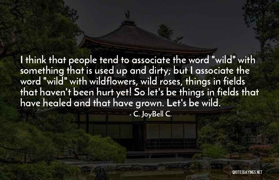 Wild Roses Quotes By C. JoyBell C. Wild Roses Quotes By C. JoyBell C.