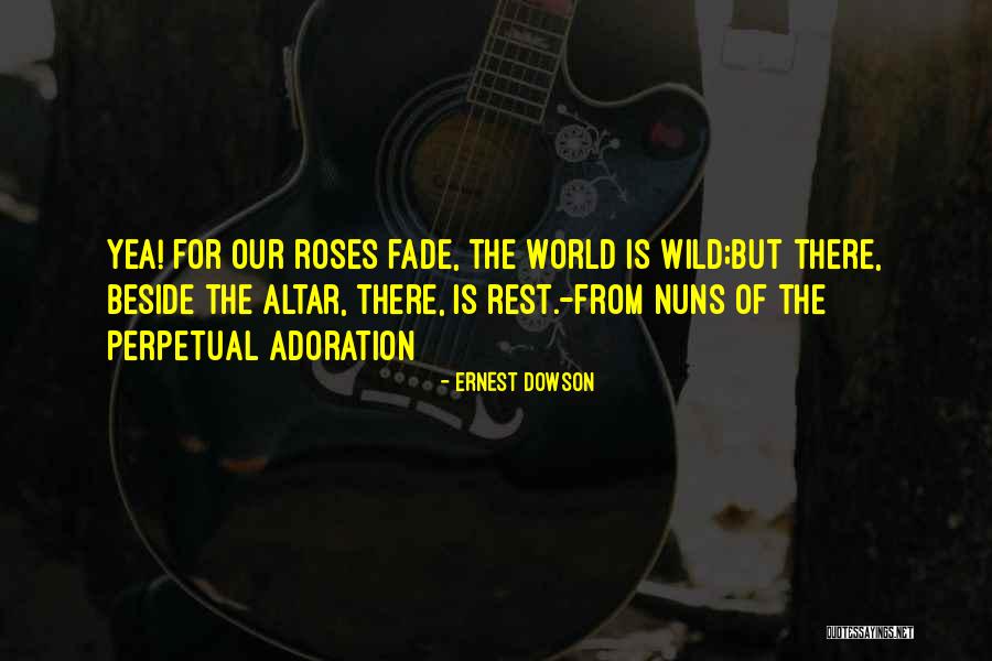 Wild Roses Quotes By Ernest Dowson