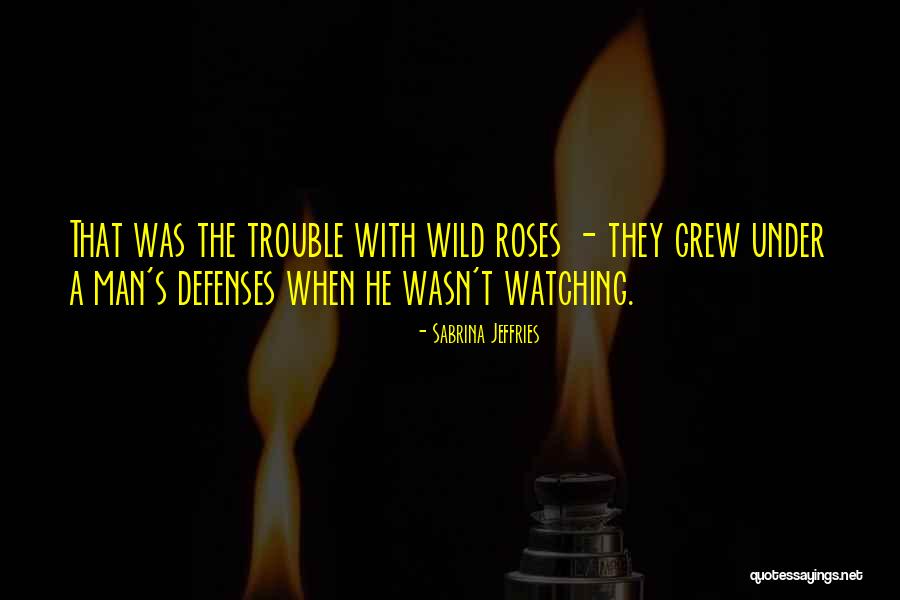 Wild Roses Quotes By Sabrina Jeffries Wild Roses Quotes By Sabrina Jeffries