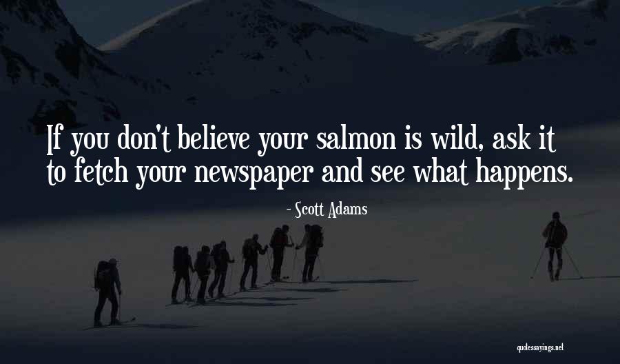 Wild Salmon Quotes By Scott Adams Wild Salmon Quotes By Scott Adams