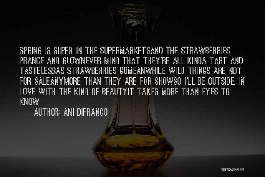 Wild Strawberries Quotes By Ani DiFranco