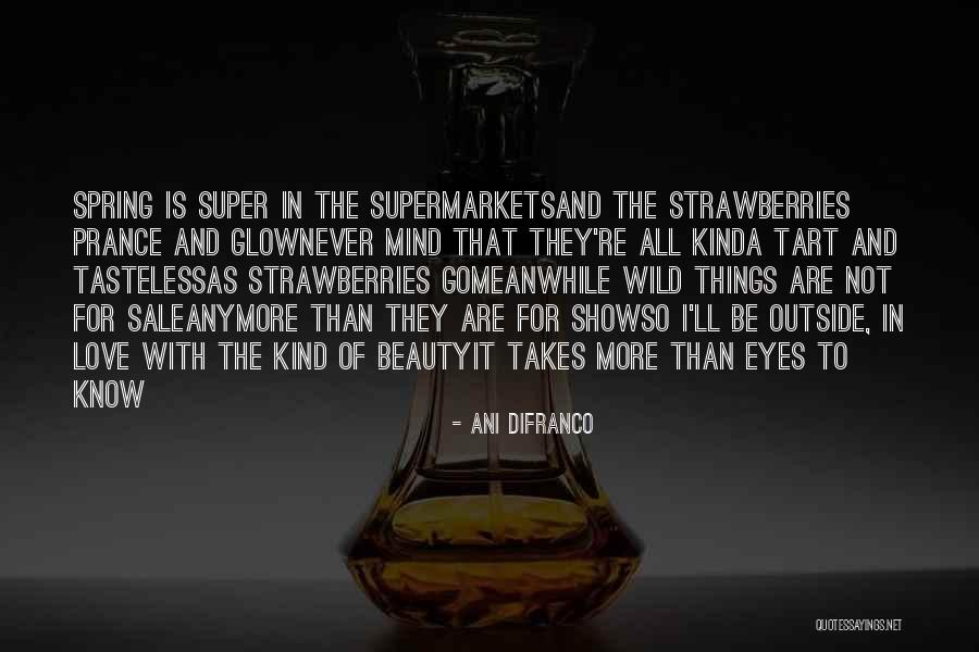 Wild Strawberries Quotes By Ani DiFranco Wild Strawberries Quotes By Ani DiFranco