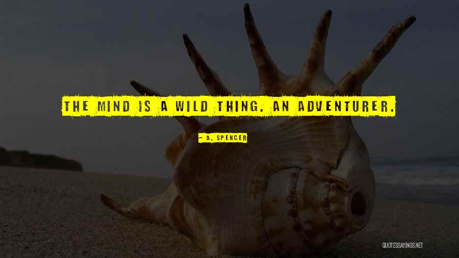 Wild Thing Quotes By A. Spencer Wild Thing Quotes By A. Spencer