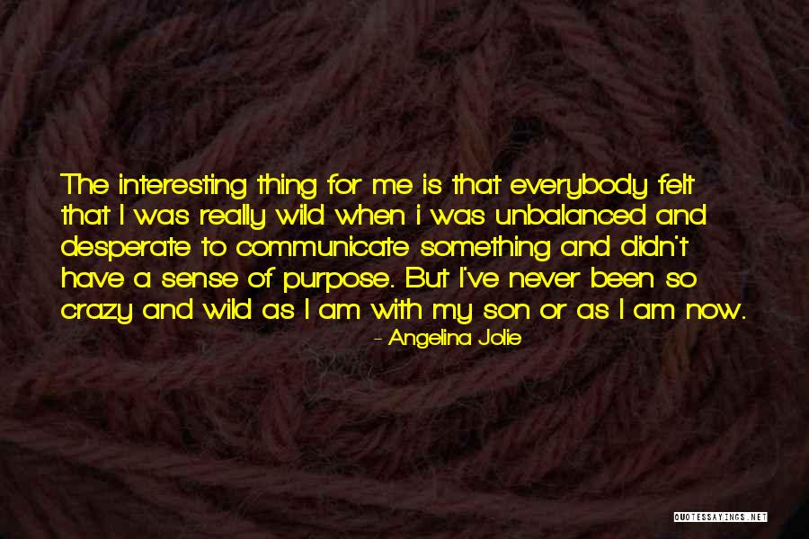 Wild Thing Quotes By Angelina Jolie Wild Thing Quotes By Angelina Jolie
