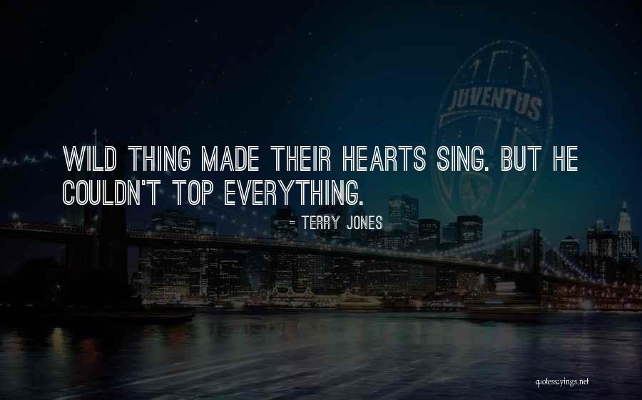 Wild Thing Quotes By Terry Jones Wild Thing Quotes By Terry Jones