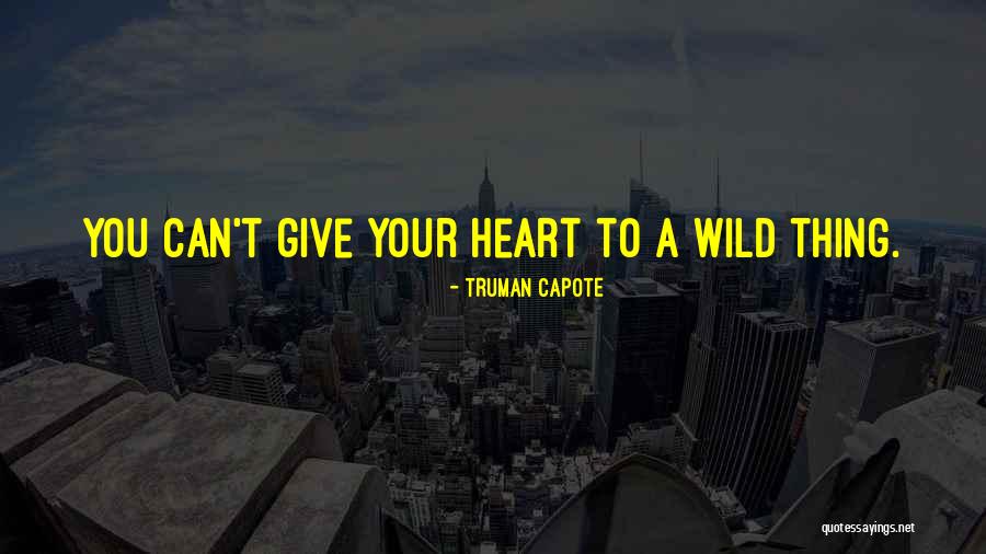 Wild Thing Quotes By Truman Capote