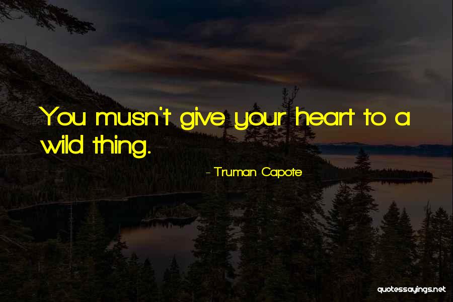Wild Thing Quotes By Truman Capote Wild Thing Quotes By Truman Capote