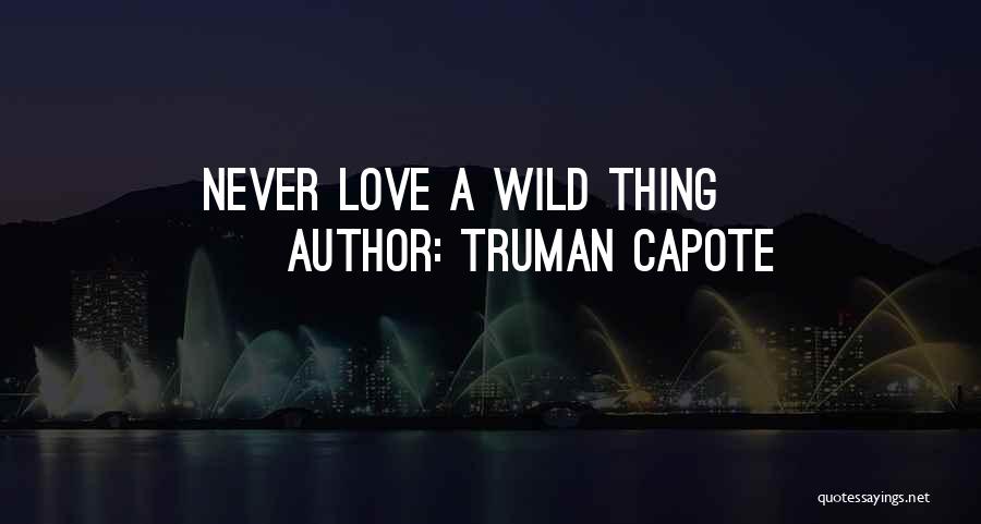 Wild Thing Quotes By Truman Capote