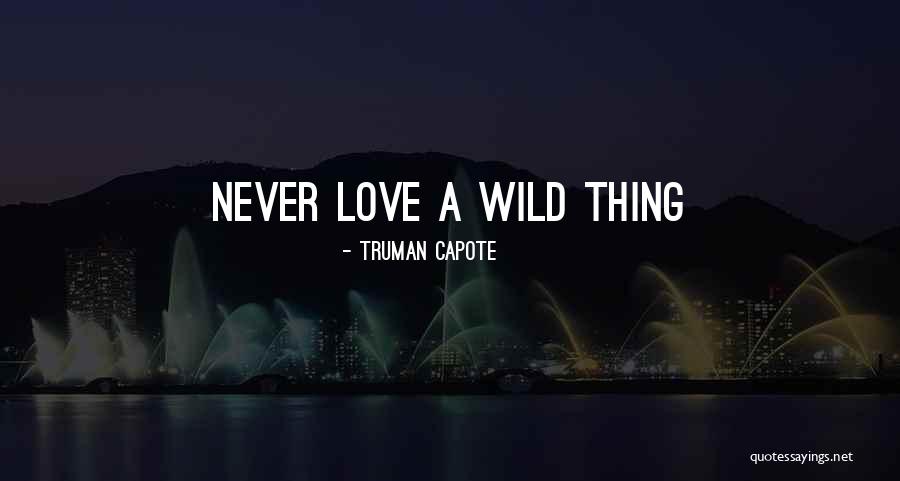 Wild Thing Quotes By Truman Capote