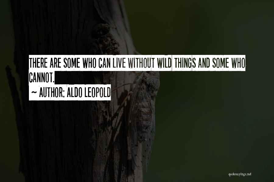 Wild Things Are Quotes By Aldo Leopold