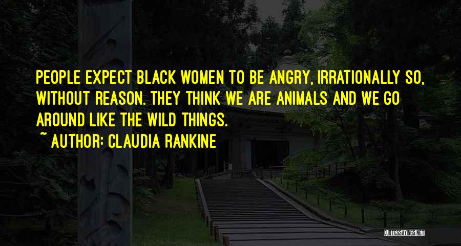 Wild Things Are Quotes By Claudia Rankine