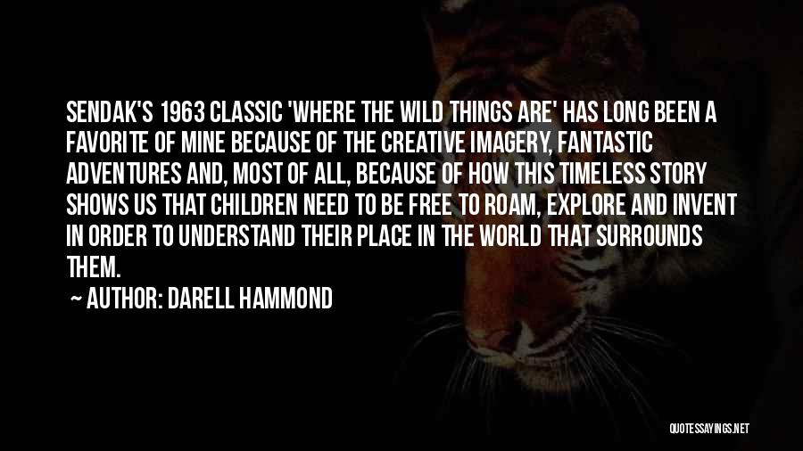 Wild Things Are Quotes By Darell Hammond
